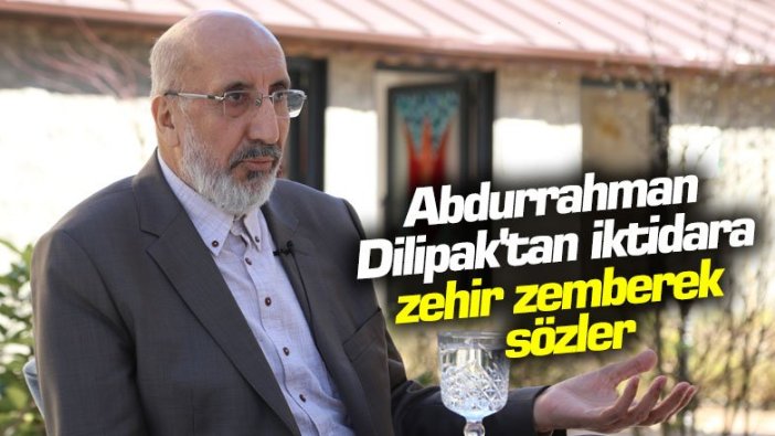 Abdurrahman Dilipak'tan iktidara zehir zemberek sözler