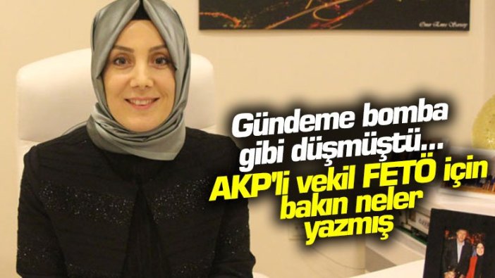 Gündeme bomba gibi düşmüştü... AKP'li Trabzon vekili FETÖ için bakın neler yazmış