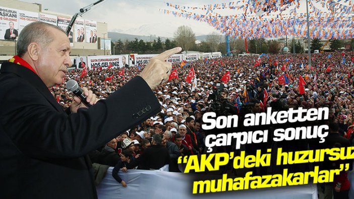 Son anketten çarpıcı sonuç: "AKP'deki huzursuz muhafazakârlar"