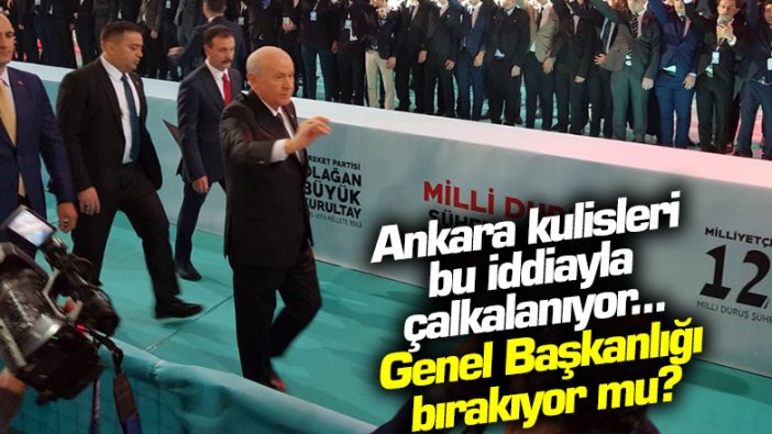 Ankara kulisleri bu iddiayla çalkalanıyor... Devlet Bahçeli genel başkanlığı bırakıyor mu?