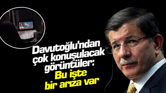 Ahmet Davutoğlu'ndan çok konuşulacak görüntüler :Bu işte bir arıza var