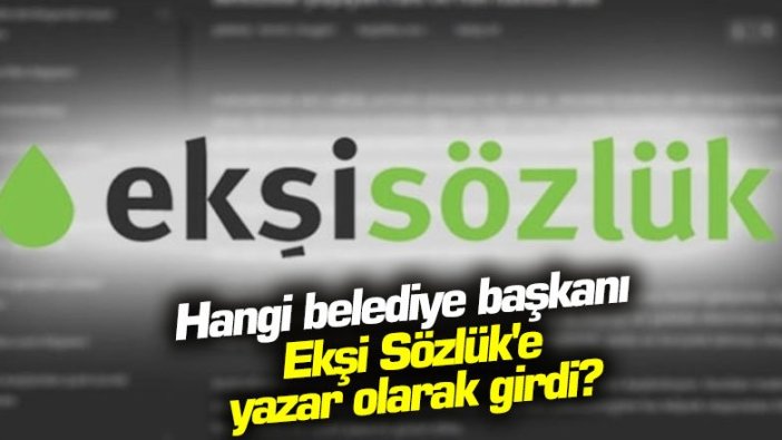 Hangi belediye başkanı Ekşi Sözlük'e yazar olarak girdi?