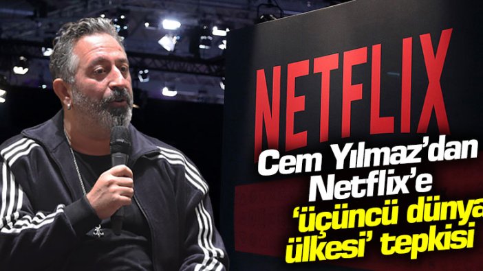 Cem Yılmaz’dan Netflix'e 'üçüncü dünya ülkesi' tepkisi