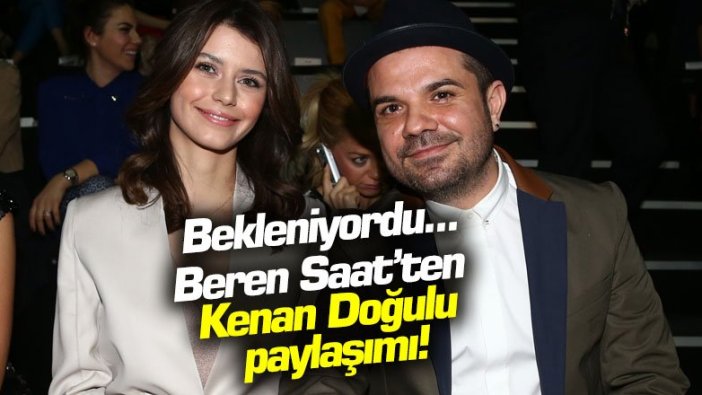 Beren Saat’ten Kenan Doğulu paylaşımı!