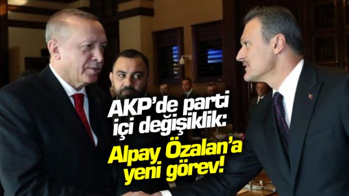 AKP'de parti içi değişiklik: Alpay Özalan'a yeni görev!