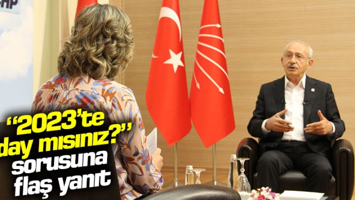 Kemal Kılıçdaroğlu'ndan "2023'te aday mısınız?" sorusuna flaş yanıt