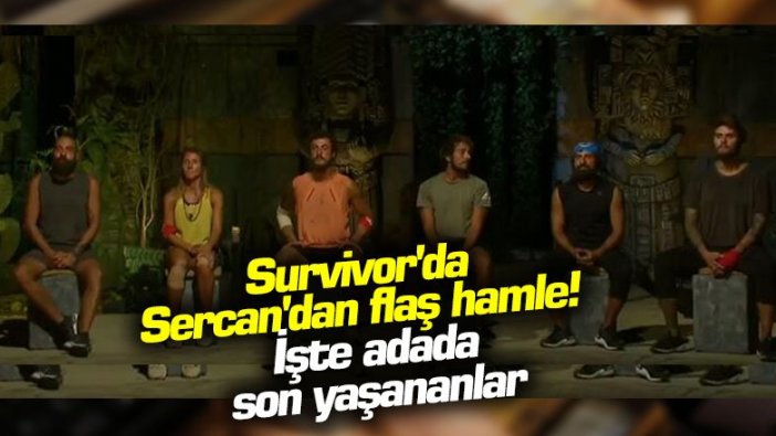 Survivor'da Sercan'dan flaş hamle!  İşte adada son yaşananlar