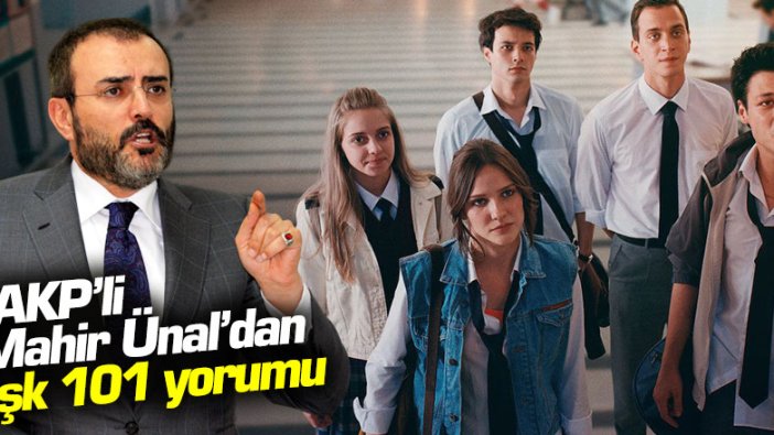 AKP'li Mahir Ünal'dan Aşk 101 yorumu