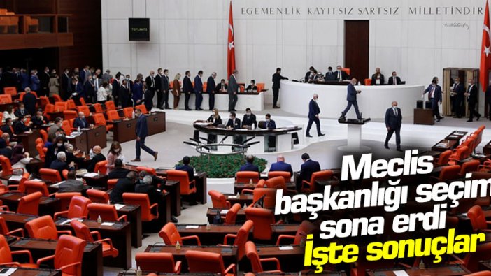 Meclis başkanlığı seçimi sona erdi. İşte sonuçlar...