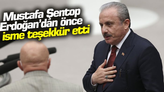 Mustafa Şentop Erdoğan'dan önce o isme teşekkür etti