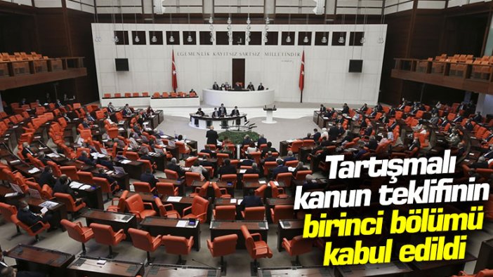 Tartışmalı kanun teklifinin birinci bölümü kabul edildi