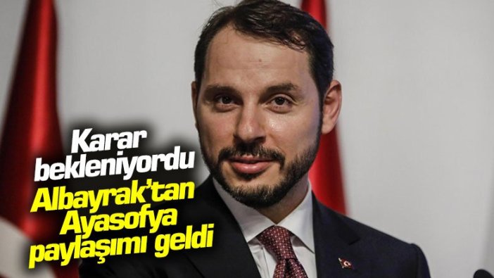 Karar bekleniyordu... Albayrak'tan 'Ayasofya' paylaşımı geldi