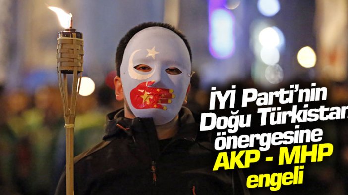 İYİ Parti’nin Doğu Türkistan önergesine AKP - MHP engeli