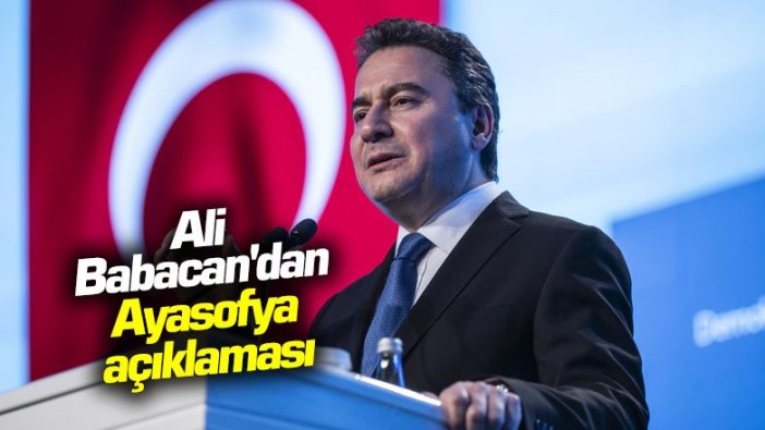 Ali Babacan'dan Ayasofya açıklaması