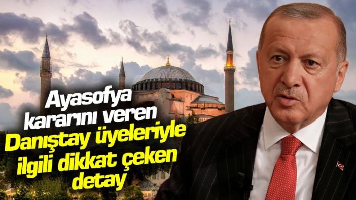 Ayasofya kararını veren Danıştay 10. Dairesi'nin üyeleriyle ilgili dikkat çeken detay