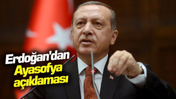 Erdoğan'dan Ayasofya ve Akdeniz açıklaması