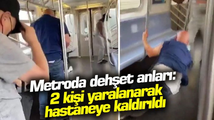 Metroda dehşet anları: 2 kişi yaralanarak hastaneye kaldırıldı