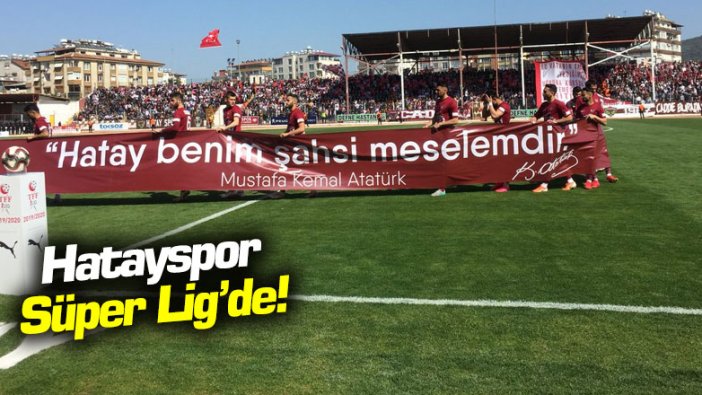 Hatayspor Süper Lig'de!