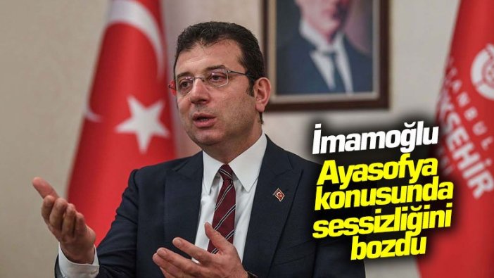 İmamoğlu, Ayasofya konusunda sessizliğini bozdu: Bir yılda ne değişti?