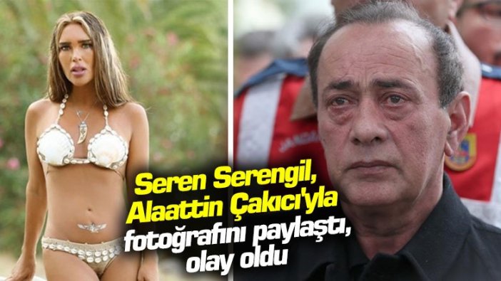 Seren Serengil, Alaattin Çakıcı'yla fotoğrafını paylaştı, olay oldu