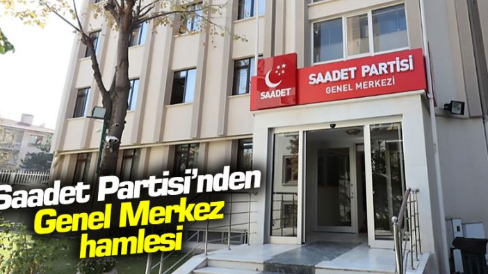 Saadet Partisi'nden Genel Merkez hamlesi