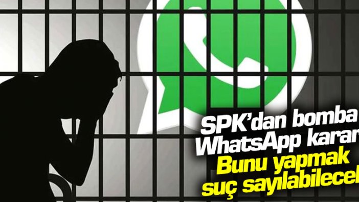 SPK’dan bomba WhatsApp kararı: Bunu yapmak suç sayılabilecek