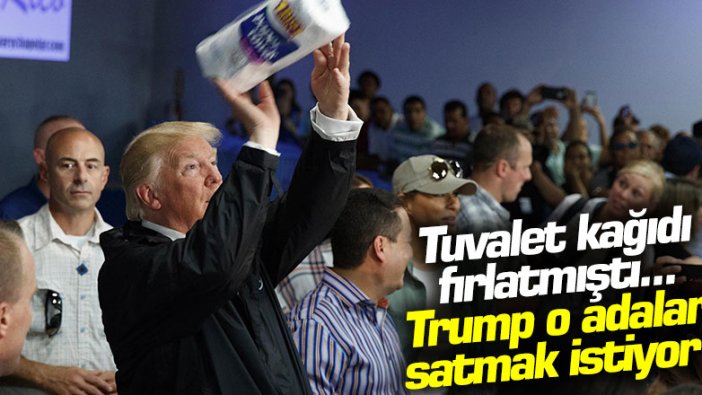 Tuvalet kağıdı fırlatmıştı... Trump o bölgeyi  satmak istiyor