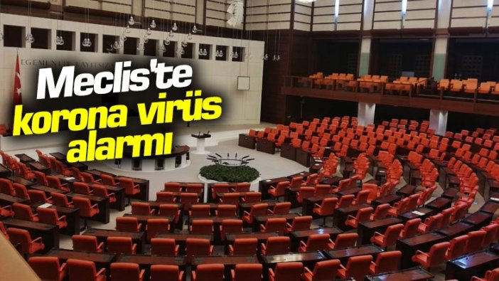 Meclis'te korona virüs alarmı