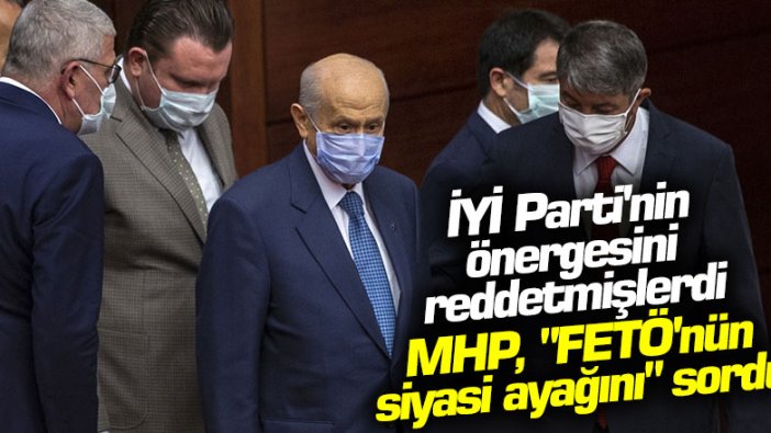 İYİ Parti'nin önergesini reddetmişlerdi: MHP, "FETÖ'nün siyasi ayağını" sordu