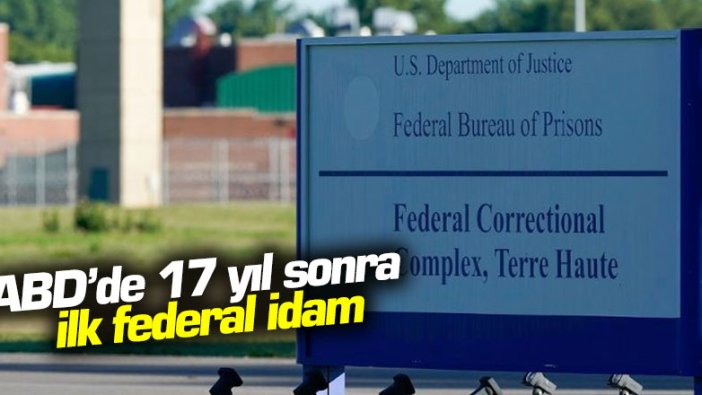 ABD’de 17 yıl sonra ilk federal idam