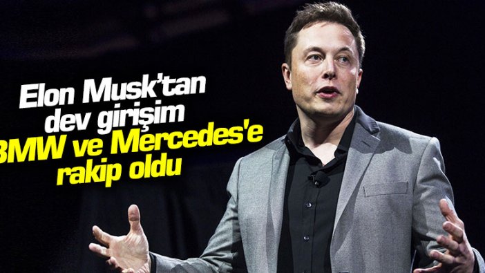 Elon Musk'tan dev girişim: BMW ve Mercedes'e rakip oldu