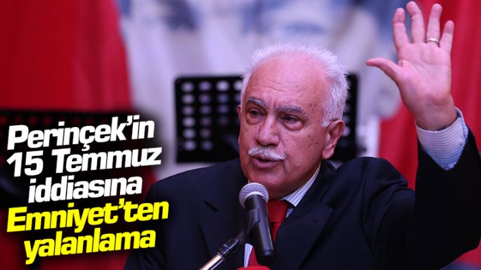 Perinçek'in 15 Temmuz iddiasına Emniyet'ten yalanlama