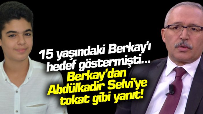 15 yaşındaki Berkay'ı hedef göstermişti... Berkay'dan Abdülkadir Selvi'ye tokat gibi yanıt!