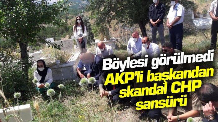 Böylesi görülmedi AKP'li başkandan skandal CHP sansürü