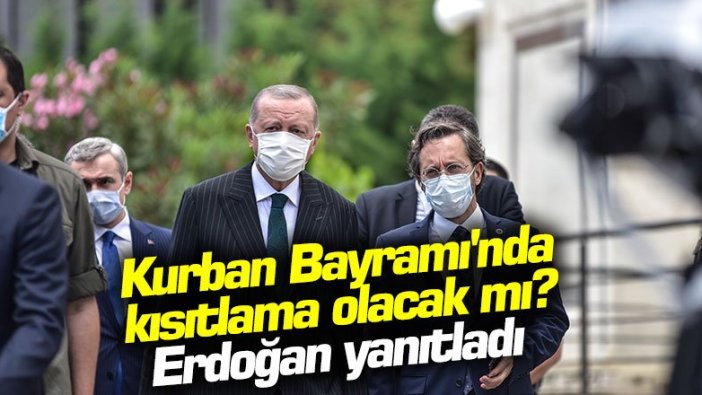 Kurban Bayramı'nda kısıtlama olacak mı? Erdoğan yanıtladı