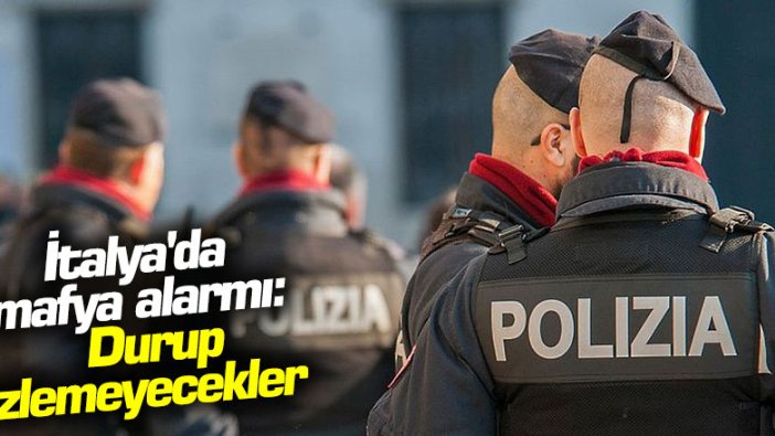 İtalya'da mafya alarmı: "Durup izlemeyecekler"