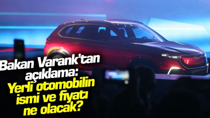 Bakan Varank'tan açıklama: Yerli otomobilin ismi ve fiyatı ne olacak?