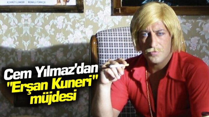 Cem Yılmaz'dan "Erşan Kuneri" müjdesi