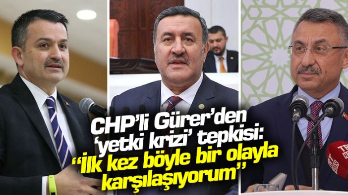 CHP'li Gürer'den 'yetki krizi' tepkisi: "İlk kez böyle bir olayla karşılaşıyorum"