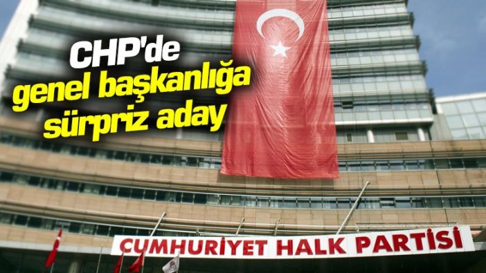 CHP'de genel başkanlığa sürpriz aday