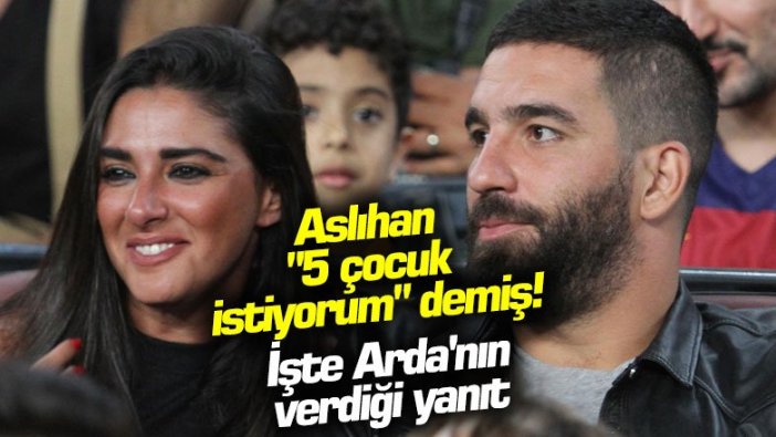 Aslıhan "5 çocuk istiyorum" demiş! İşte Arda'nın verdiği yanıt