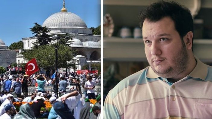 Şahan Gökbakar'dan Ayasofya'daki kalabalığa tepki: 