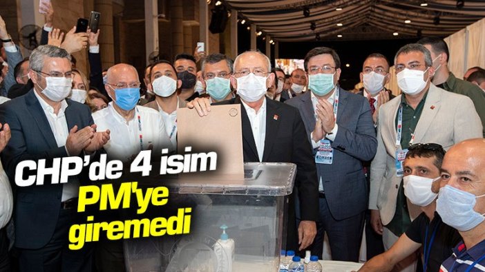 CHP'de 4 isim PM'ye giremedi