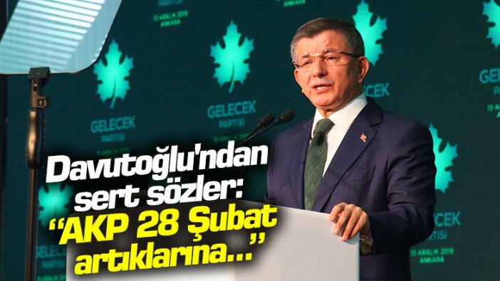 Ahmet Davutoğlu'ndan sert sözler: AKP 28 Şubat artıklarına...