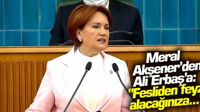 Meral Akşener'den Ali Erbaş'a: "Fesliden feyz alacağınıza..."