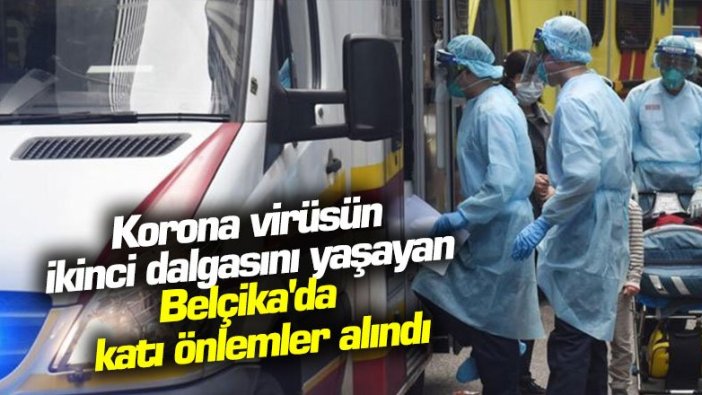 Korona virüsün ikinci dalgasını yaşayan Belçika'da katı önlemler alındı