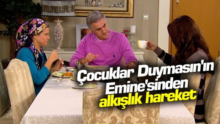 Çocuklar Duymasın'ın Emine'sinden alkışlık hareket