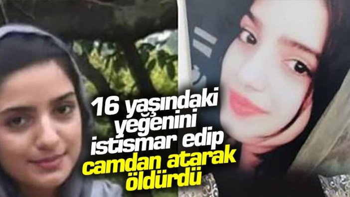 16 yaşındaki yeğenini istismar edip camdan atarak öldürdü