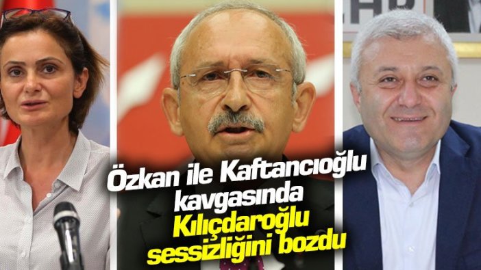 Özkan ile Kaftancıoğlu kavgasında Kılıçdaroğlu sessizliğini bozdu