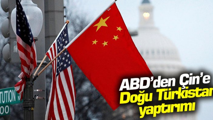 ABD'den Çin'e Doğu Türkistan yaptırımı